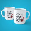 Life Is Short Make It Sweet | Kupa