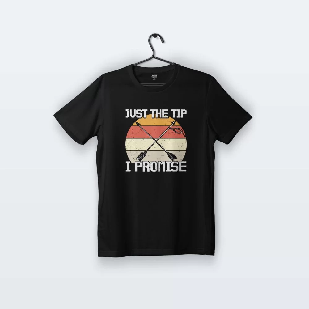 Just The Tip I Promise | Tişört