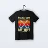 I Really Love It When My Wife | Tişört